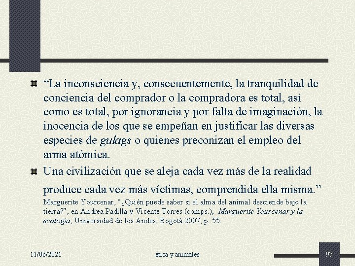 “La inconsciencia y, consecuentemente, la tranquilidad de conciencia del comprador o la compradora es