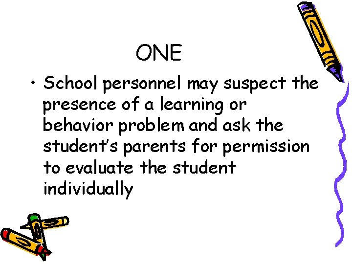 ONE • School personnel may suspect the presence of a learning or behavior problem