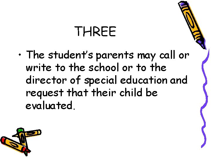 THREE • The student’s parents may call or write to the school or to