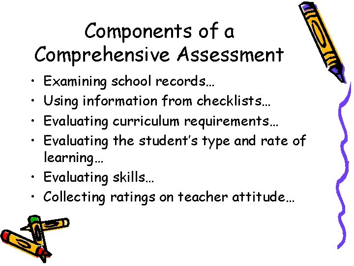 Components of a Comprehensive Assessment • • Examining school records… Using information from checklists…