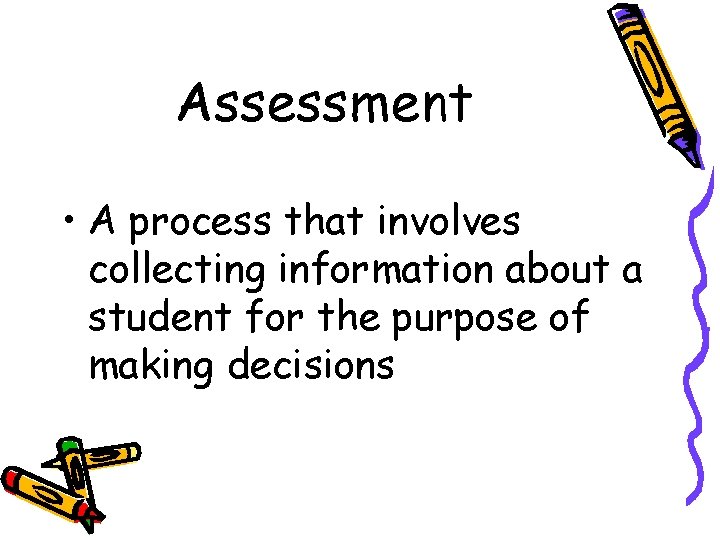 Assessment • A process that involves collecting information about a student for the purpose