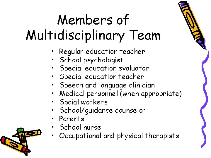 Members of Multidisciplinary Team • • • Regular education teacher School psychologist Special education