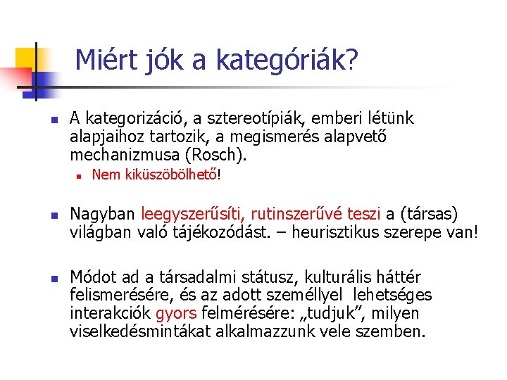 Miért jók a kategóriák? n A kategorizáció, a sztereotípiák, emberi létünk alapjaihoz tartozik, a