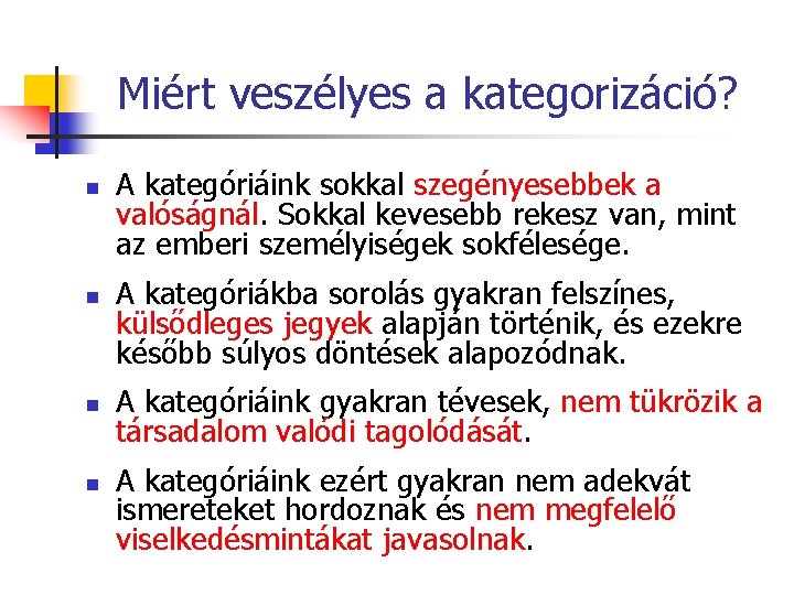 Miért veszélyes a kategorizáció? n n A kategóriáink sokkal szegényesebbek a valóságnál. Sokkal kevesebb