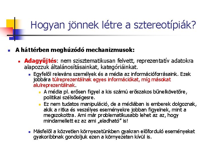 Hogyan jönnek létre a sztereotípiák? n A háttérben meghúzódó mechanizmusok: n Adagyűjtés: nem szisztematikusan