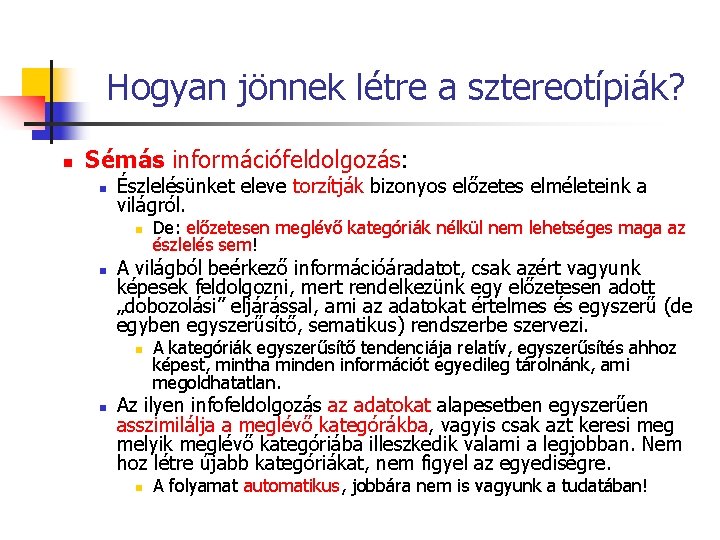 Hogyan jönnek létre a sztereotípiák? n Sémás információfeldolgozás: n Észlelésünket eleve torzítják bizonyos előzetes