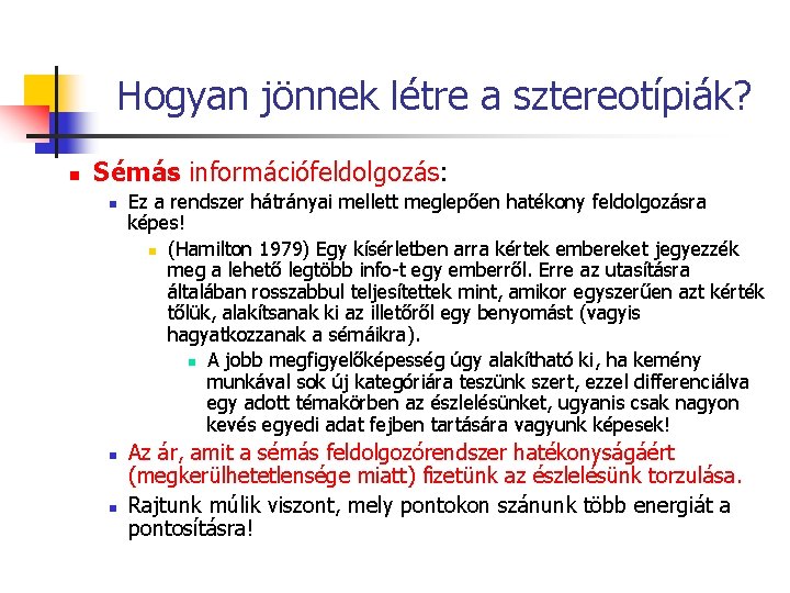 Hogyan jönnek létre a sztereotípiák? n Sémás információfeldolgozás: n n n Ez a rendszer