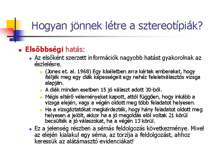 Hogyan jönnek létre a sztereotípiák? n Elsőbbségi hatás: n Az elsőként szerzett információk nagyobb