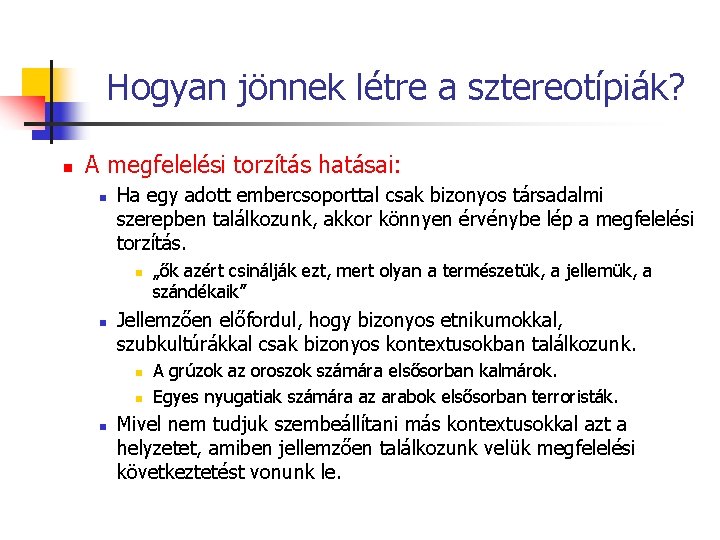 Hogyan jönnek létre a sztereotípiák? n A megfelelési torzítás hatásai: n Ha egy adott