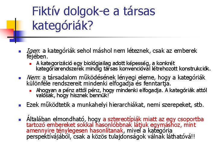 Fiktív dolgok-e a társas kategóriák? n Igen: a kategóriák sehol máshol nem léteznek, csak