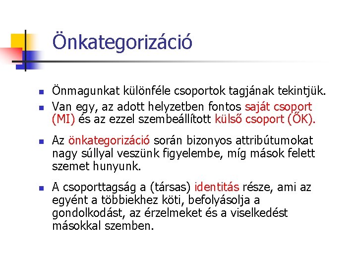 Önkategorizáció n n Önmagunkat különféle csoportok tagjának tekintjük. Van egy, az adott helyzetben fontos