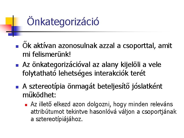 Önkategorizáció n n n Ők aktívan azonosulnak azzal a csoporttal, amit mi felismerünk! Az