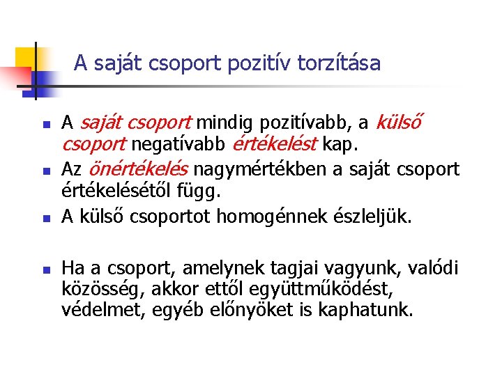 A saját csoport pozitív torzítása n n A saját csoport mindig pozitívabb, a külső