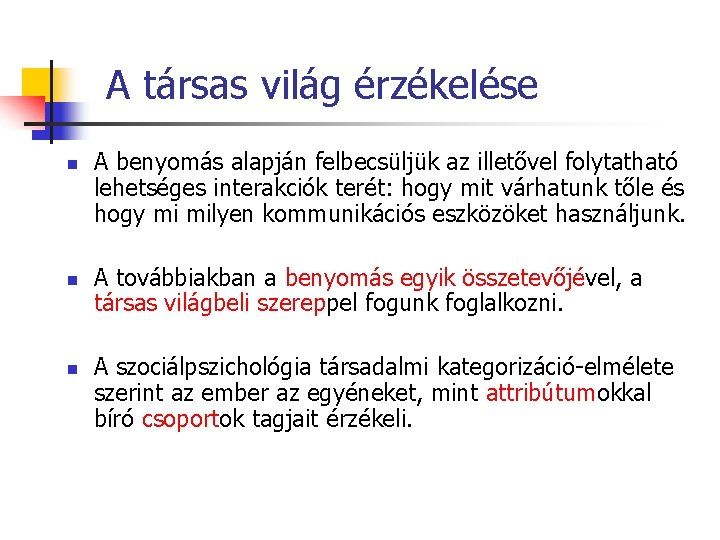 A társas világ érzékelése n n n A benyomás alapján felbecsüljük az illetővel folytatható
