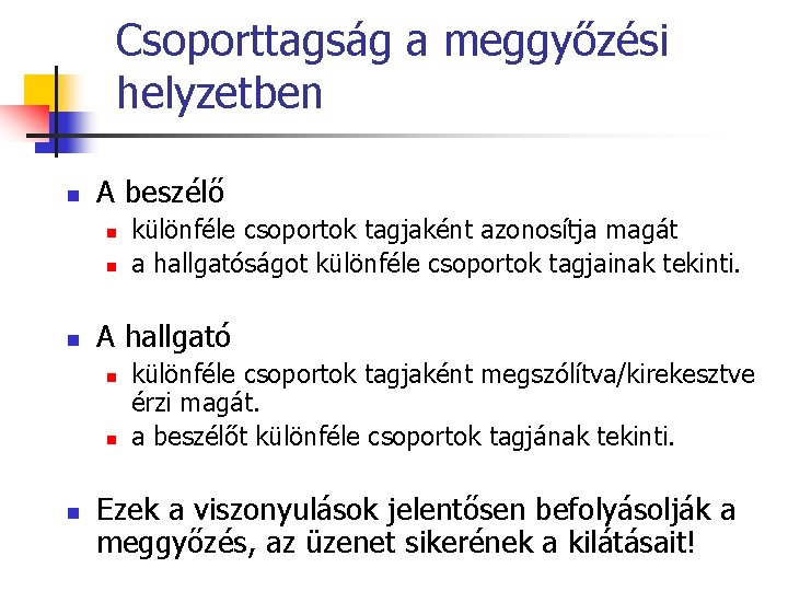 Csoporttagság a meggyőzési helyzetben n A beszélő n n n A hallgató n n