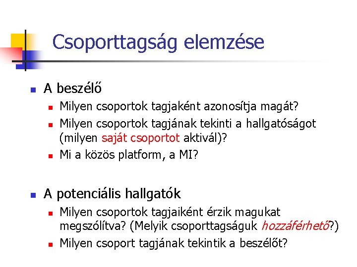 Csoporttagság elemzése n A beszélő n n Milyen csoportok tagjaként azonosítja magát? Milyen csoportok