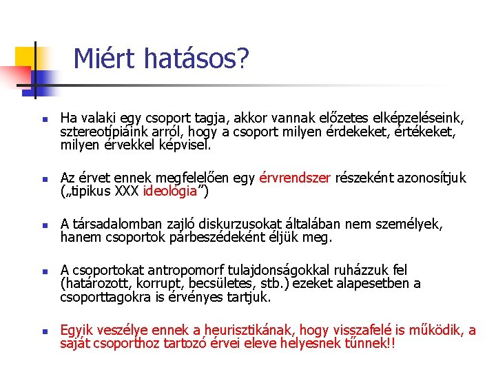 Miért hatásos? n Ha valaki egy csoport tagja, akkor vannak előzetes elképzeléseink, sztereotípiáink arról,