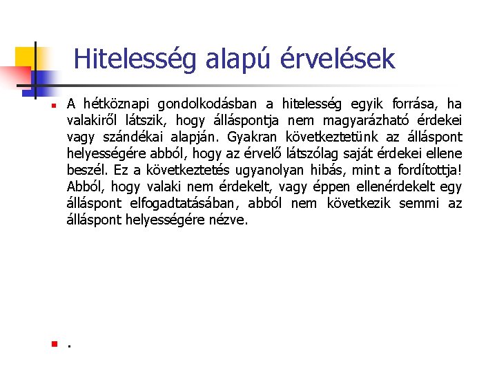 Hitelesség alapú érvelések n n A hétköznapi gondolkodásban a hitelesség egyik forrása, ha valakiről