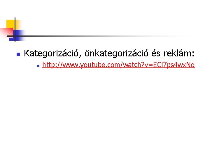 n Kategorizáció, önkategorizáció és reklám: n http: //www. youtube. com/watch? v=ECl 7 ps 4