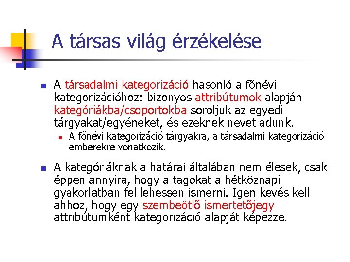 A társas világ érzékelése n A társadalmi kategorizáció hasonló a főnévi kategorizációhoz: bizonyos attribútumok