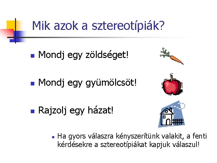 Mik azok a sztereotípiák? n Mondj egy zöldséget! n Mondj egy gyümölcsöt! n Rajzolj