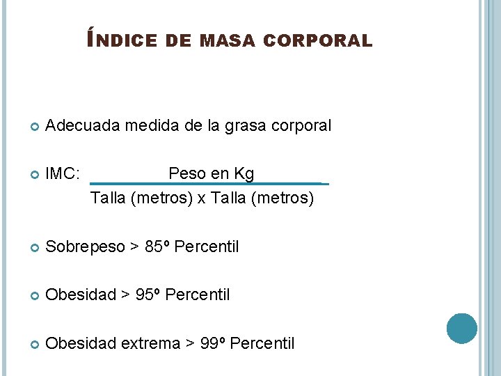 ÍNDICE DE MASA CORPORAL Adecuada medida de la grasa corporal IMC: Sobrepeso > 85º