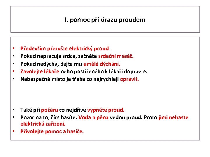 I. pomoc při úrazu proudem • • • Především přerušte elektrický proud. Pokud nepracuje