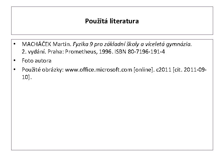 Použitá literatura • MACHÁČEK Martin. Fyzika 9 pro základní školy a víceletá gymnázia. 2.