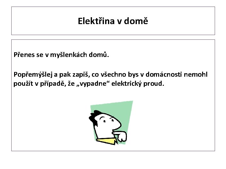 Elektřina v domě Přenes se v myšlenkách domů. Popřemýšlej a pak zapiš, co všechno