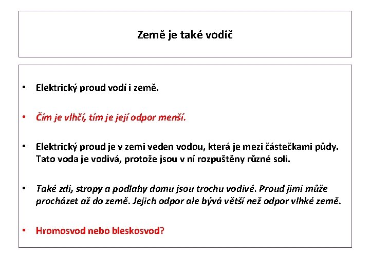 Země je také vodič • Elektrický proud vodí i země. • Čím je vlhčí,