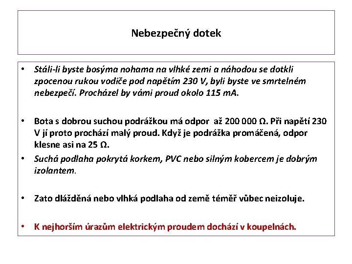 Nebezpečný dotek • Stáli-li byste bosýma nohama na vlhké zemi a náhodou se dotkli