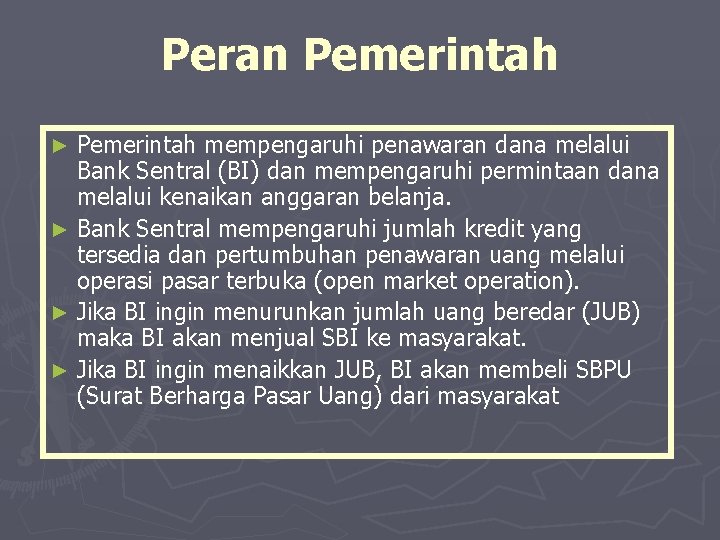 Peran Pemerintah mempengaruhi penawaran dana melalui Bank Sentral (BI) dan mempengaruhi permintaan dana melalui