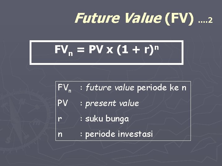 Future Value (FV) …. 2 FVn = PV x (1 + r)n FVn :