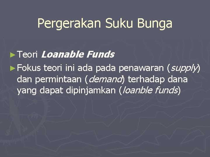 Pergerakan Suku Bunga ► Teori Loanable Funds teori ini ada penawaran (supply) dan permintaan