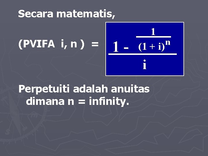 Secara matematis, (PVIFA i, n ) = 1 - 1 n (1 + i)