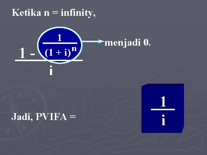 Ketika n = infinity, 1 - 1 n (1 + i) menjadi 0. i