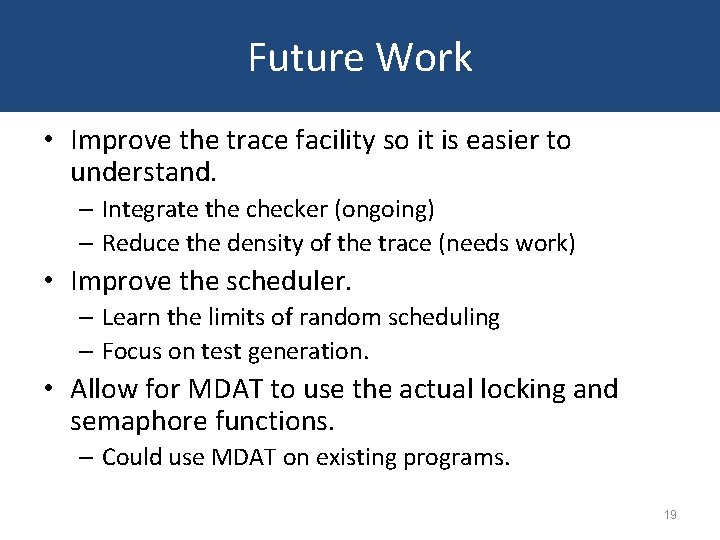 Future Work • Improve the trace facility so it is easier to understand. –