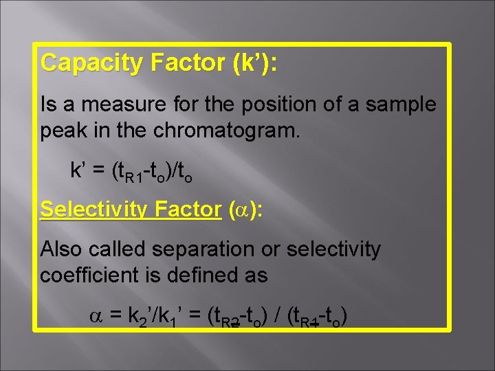 Capacity Factor (k’): Is a measure for the position of a sample peak in