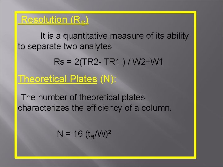 Resolution (RS) It is a quantitative measure of its ability to separate two analytes