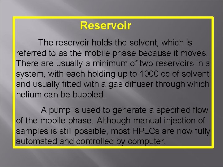 Reservoir The reservoir holds the solvent, which is referred to as the mobile phase