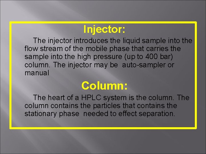 Injector: The injector introduces the liquid sample into the flow stream of the mobile