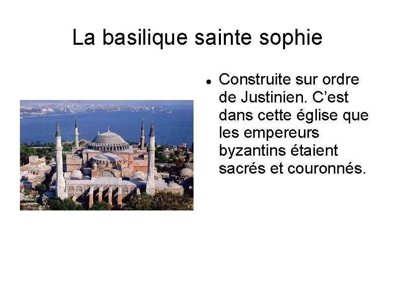 La basilique sainte sophie Construite sur ordre de Justinien. C’est dans cette église que