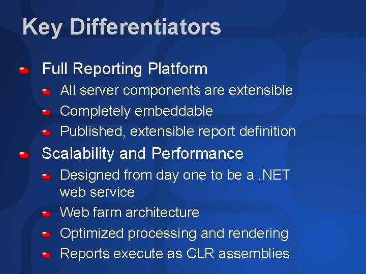 Key Differentiators Full Reporting Platform All server components are extensible Completely embeddable Published, extensible