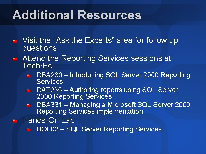 Additional Resources Visit the “Ask the Experts” area for follow up questions Attend the