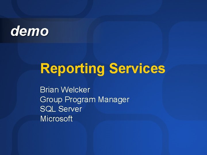 demo Reporting Services Brian Welcker Group Program Manager SQL Server Microsoft 