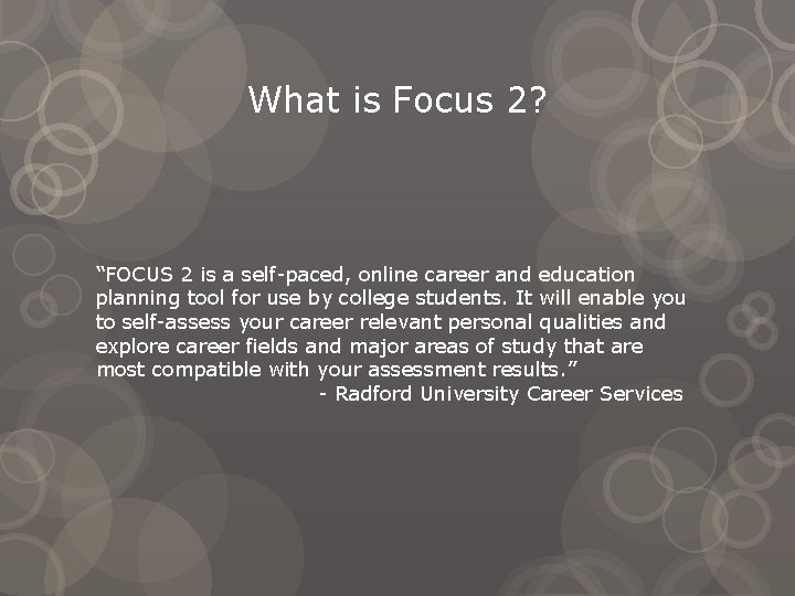 What is Focus 2? “FOCUS 2 is a self-paced, online career and education planning
