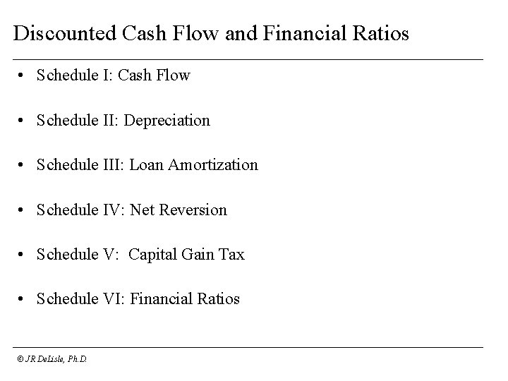 Discounted Cash Flow and Financial Ratios • Schedule I: Cash Flow • Schedule II:
