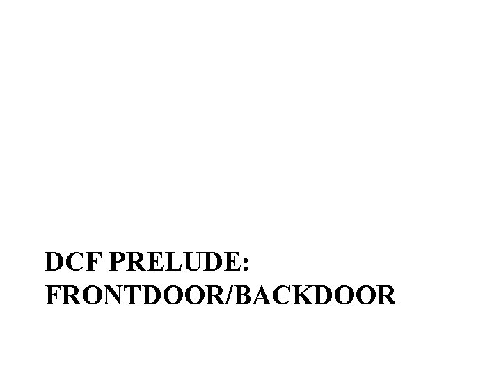 DCF PRELUDE: FRONTDOOR/BACKDOOR 