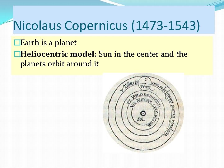 Nicolaus Copernicus (1473 -1543) �Earth is a planet �Heliocentric model: Sun in the center