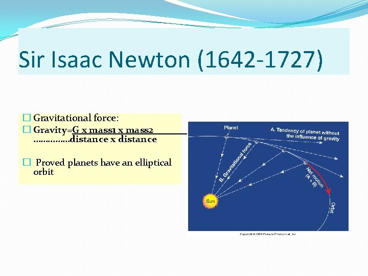 Sir Isaac Newton (1642 -1727) � Gravitational force: � Gravity=G x mass 1 x